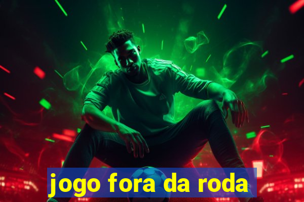 jogo fora da roda