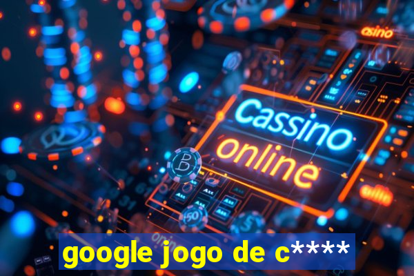 google jogo de c****