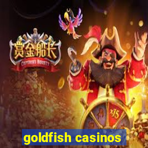 goldfish casinos