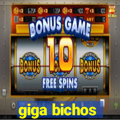 giga bichos