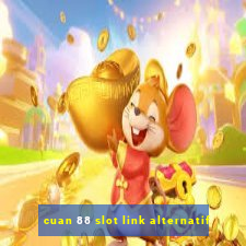 cuan 88 slot link alternatif