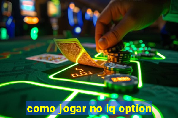 como jogar no iq option