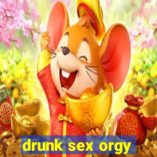 drunk sex orgy