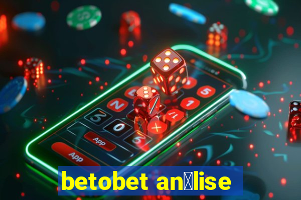 betobet an谩lise