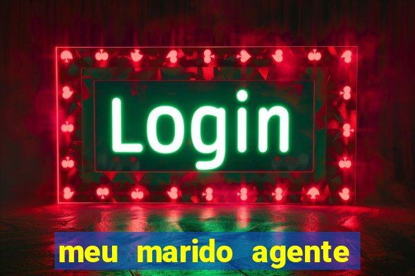 meu marido agente secreto dublado online