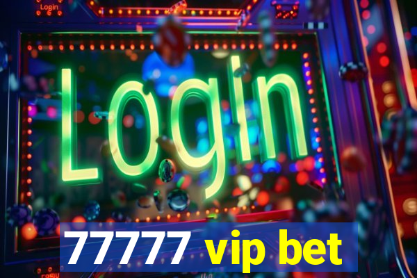 77777 vip bet