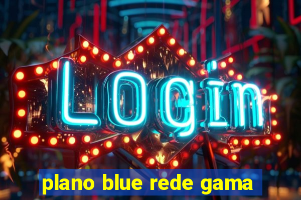 plano blue rede gama