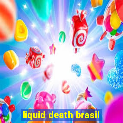 liquid death brasil