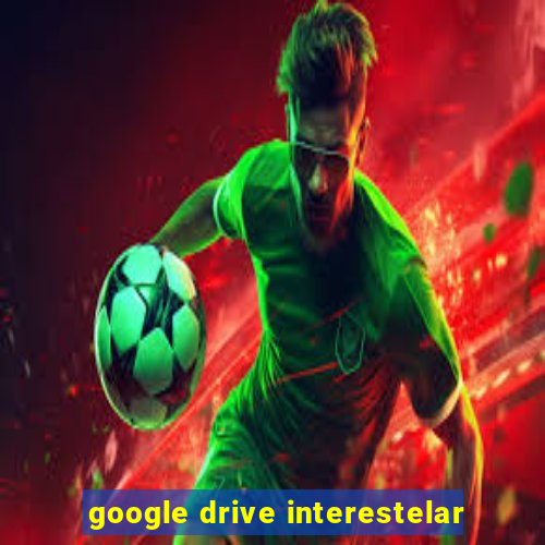 google drive interestelar