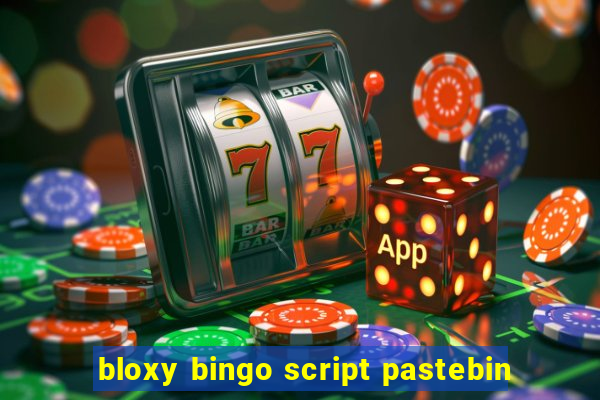 bloxy bingo script pastebin