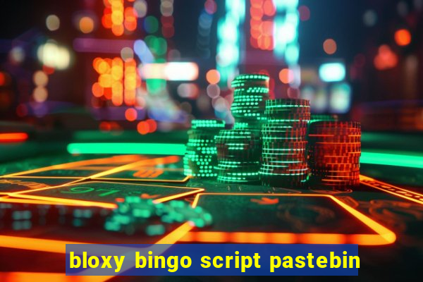 bloxy bingo script pastebin