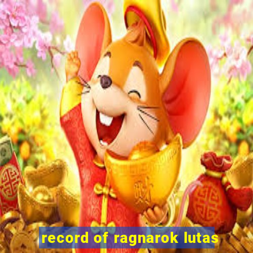 record of ragnarok lutas