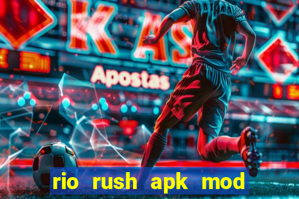 rio rush apk mod dinheiro infinito