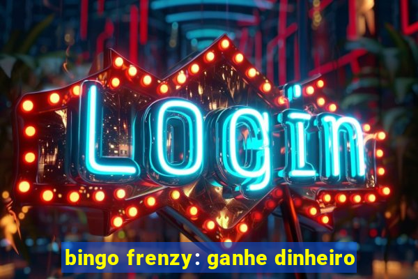 bingo frenzy: ganhe dinheiro