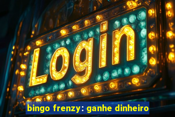 bingo frenzy: ganhe dinheiro