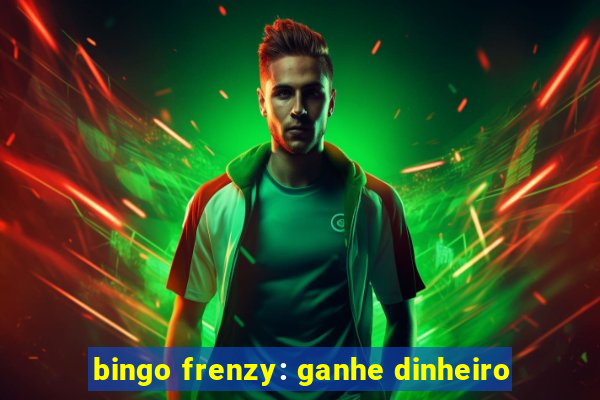 bingo frenzy: ganhe dinheiro