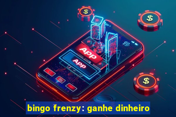 bingo frenzy: ganhe dinheiro