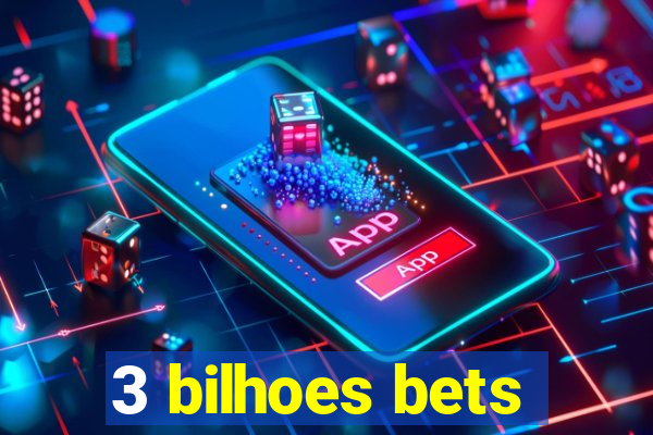 3 bilhoes bets