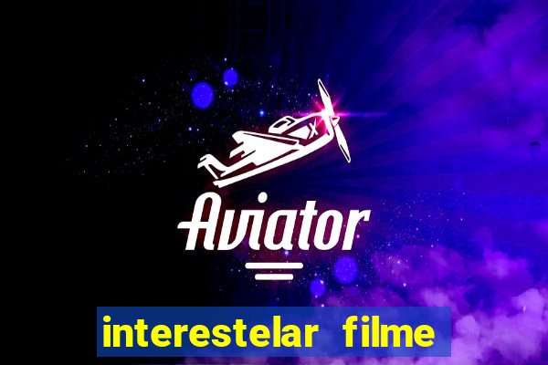 interestelar filme completo dublado google drive