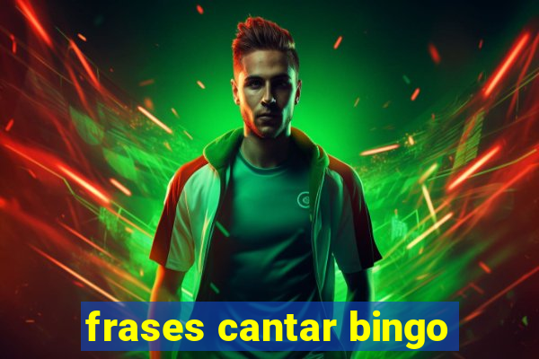 frases cantar bingo