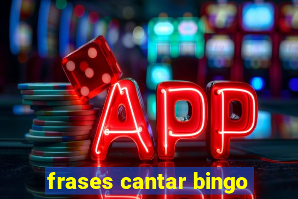 frases cantar bingo