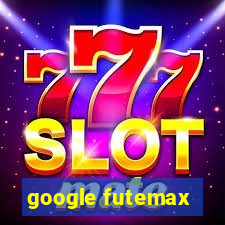 google futemax