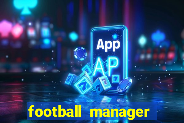 football manager 2019 fm scout