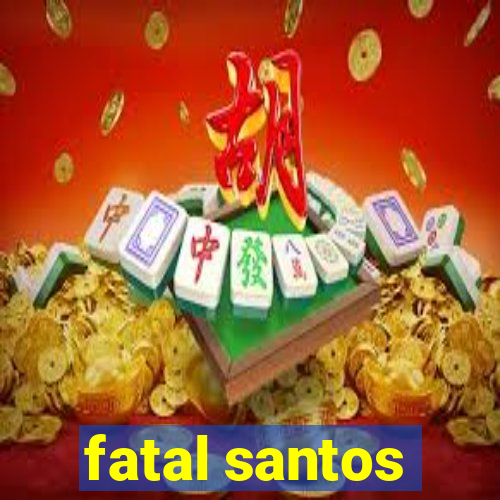 fatal santos