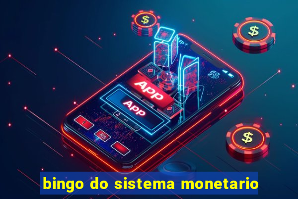 bingo do sistema monetario