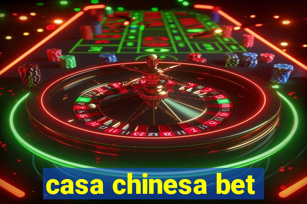 casa chinesa bet