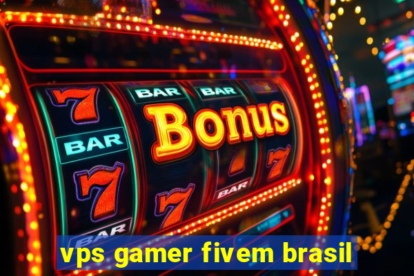 vps gamer fivem brasil