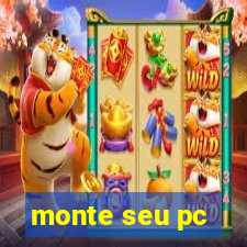 monte seu pc