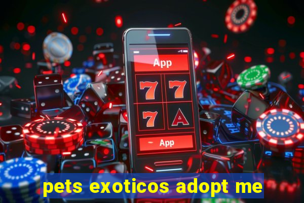 pets exoticos adopt me