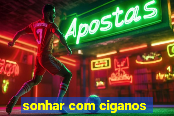 sonhar com ciganos