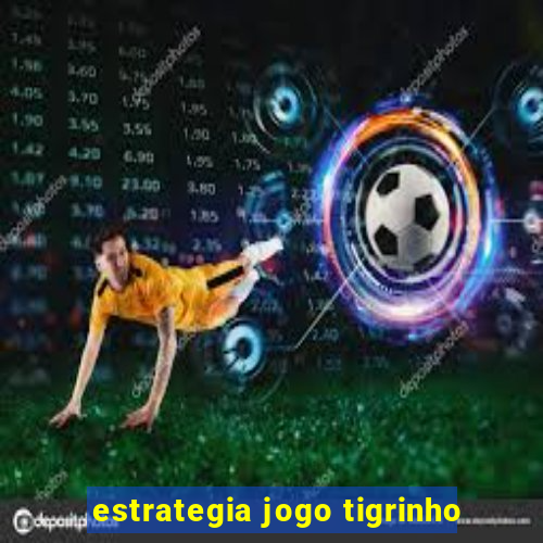 estrategia jogo tigrinho