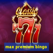 max premium bingo