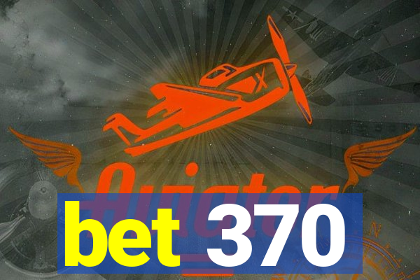 bet 370