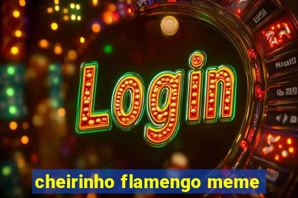 cheirinho flamengo meme