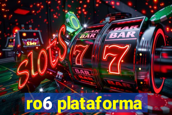 ro6 plataforma