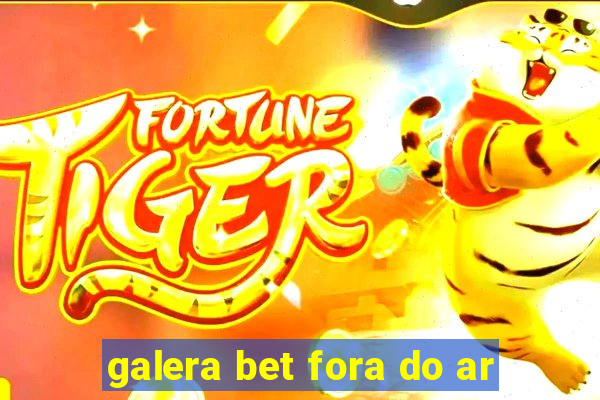 galera bet fora do ar