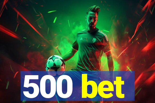 500 bet