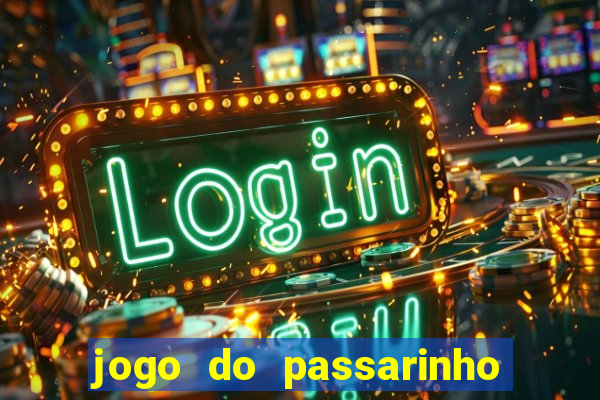 jogo do passarinho que da dinheiro