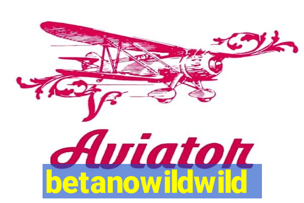 betanowildwild