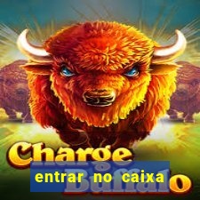 entrar no caixa tem pelo google