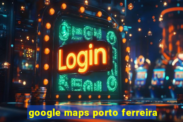 google maps porto ferreira