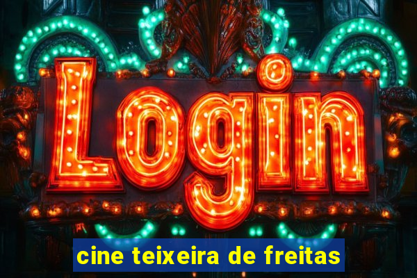 cine teixeira de freitas