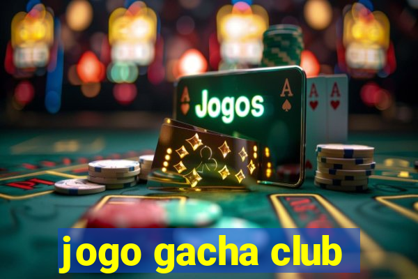 jogo gacha club