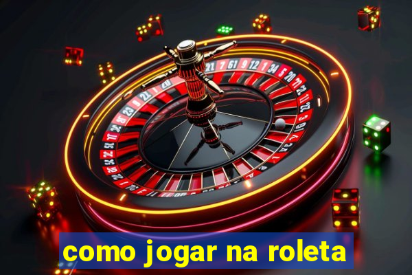 como jogar na roleta