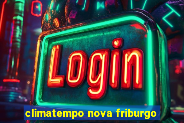 climatempo nova friburgo