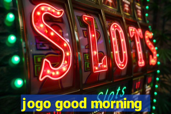 jogo good morning